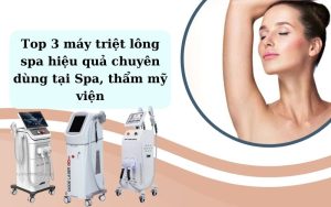 Máy triệt lông Spa hiệu quả